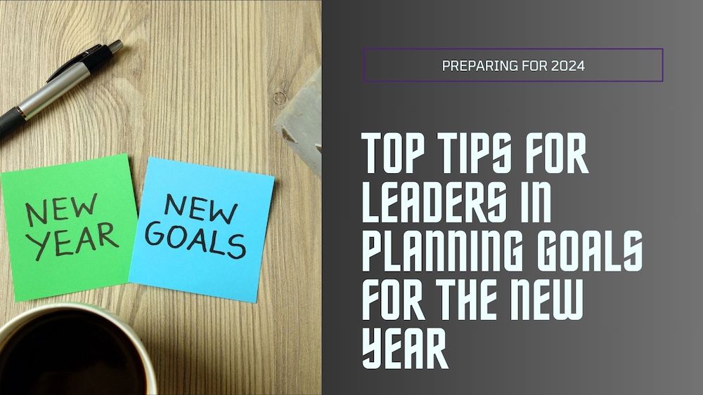 Top Tips for Leaders in Planning Goals for the New Year
