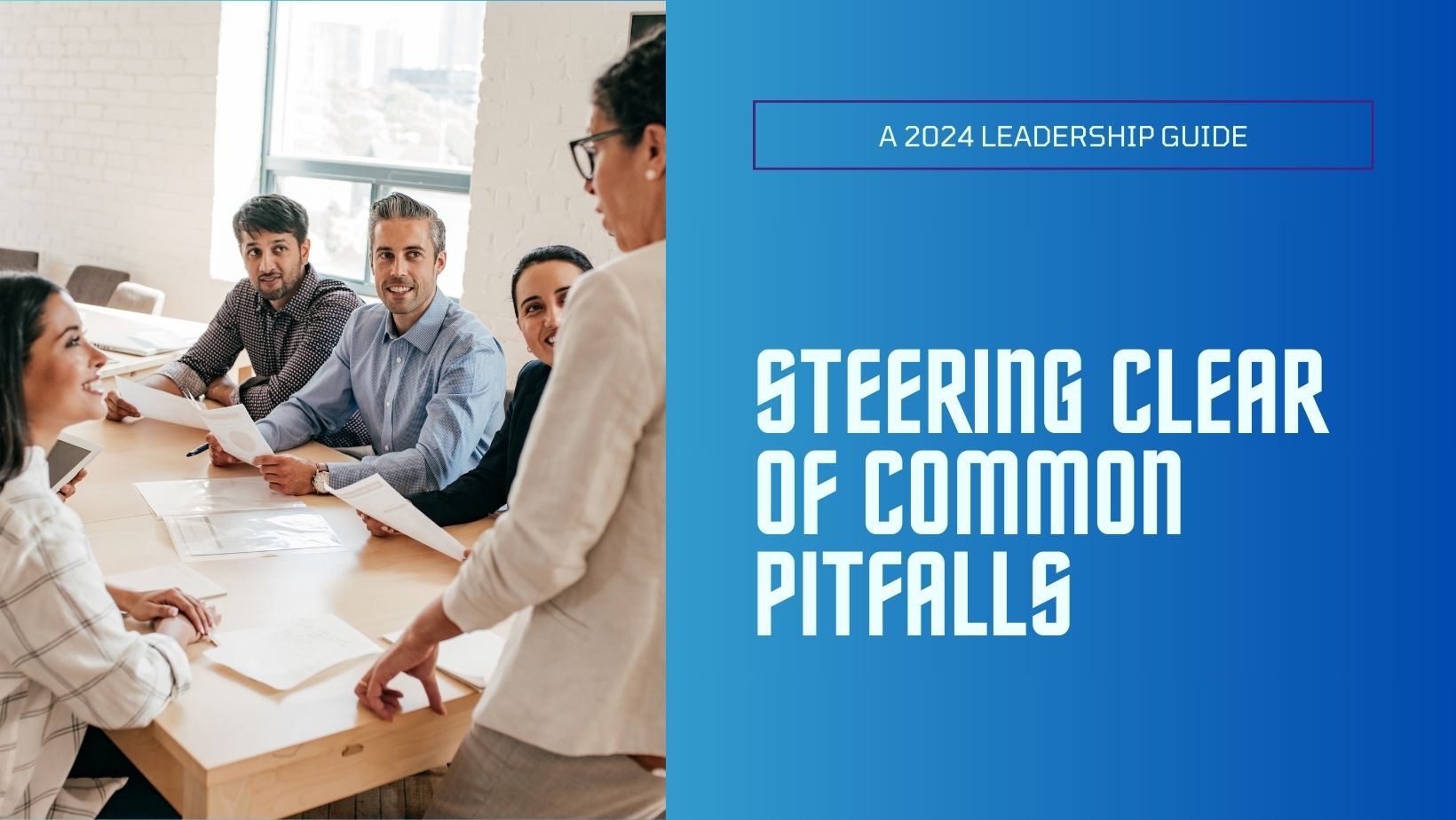 Steering Clear of Common Pitfalls: A 2024 Leadership Guide