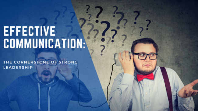 Effective Communication: The Cornerstone of Strong Leadership