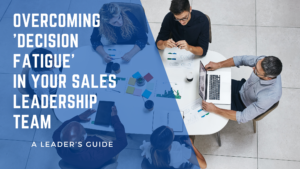 overcoming decision fatigue in sales leadership