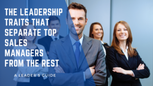 Discover the key leadership traits that separate top sales managers from the rest. Learn how great sales leaders coach, motivate, and build high-performing teams that consistently drive results.