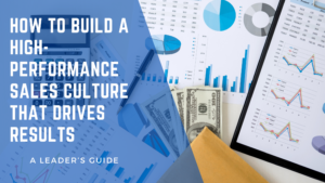 How to Build a High-Performance Sales Culture That Drives Results