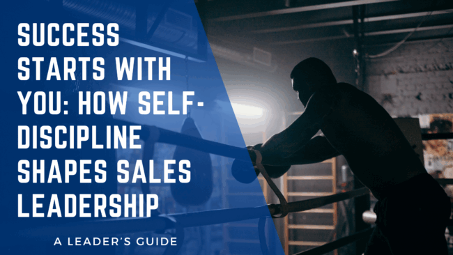 Want a high-performing sales team? It starts with self-discipline. Learn how top sales leaders lead themselves first to lead others better.
