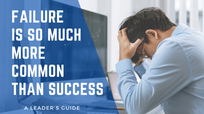 Failure is So Much More Common Than Success