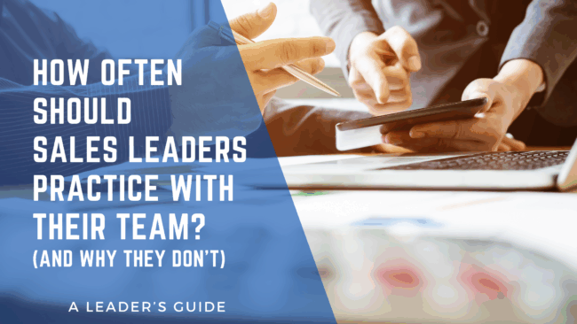 How Often Should Sales Leaders Practice With Their Team (And Why They Don’t)?