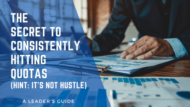 The Secret to Consistently Hitting Quotas (Hint: It’s Not Hustle)