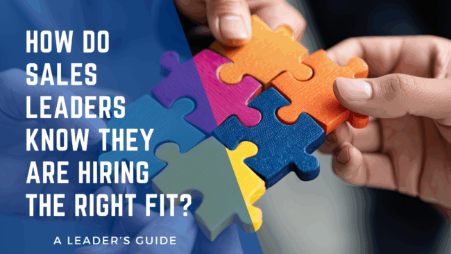 How Do Sales Leaders Know They Are Hiring The Right Fit?