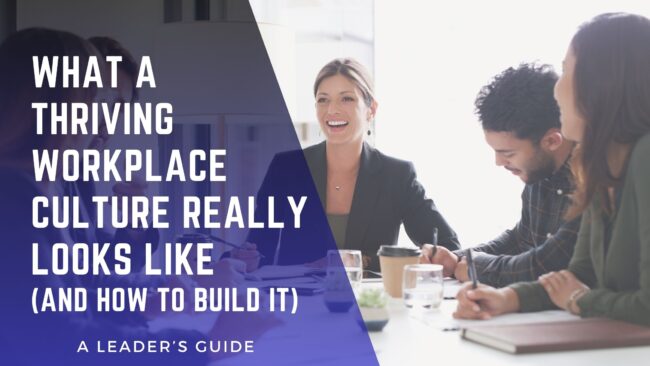 What a Thriving Workplace Culture Really Looks Like and How to Build It