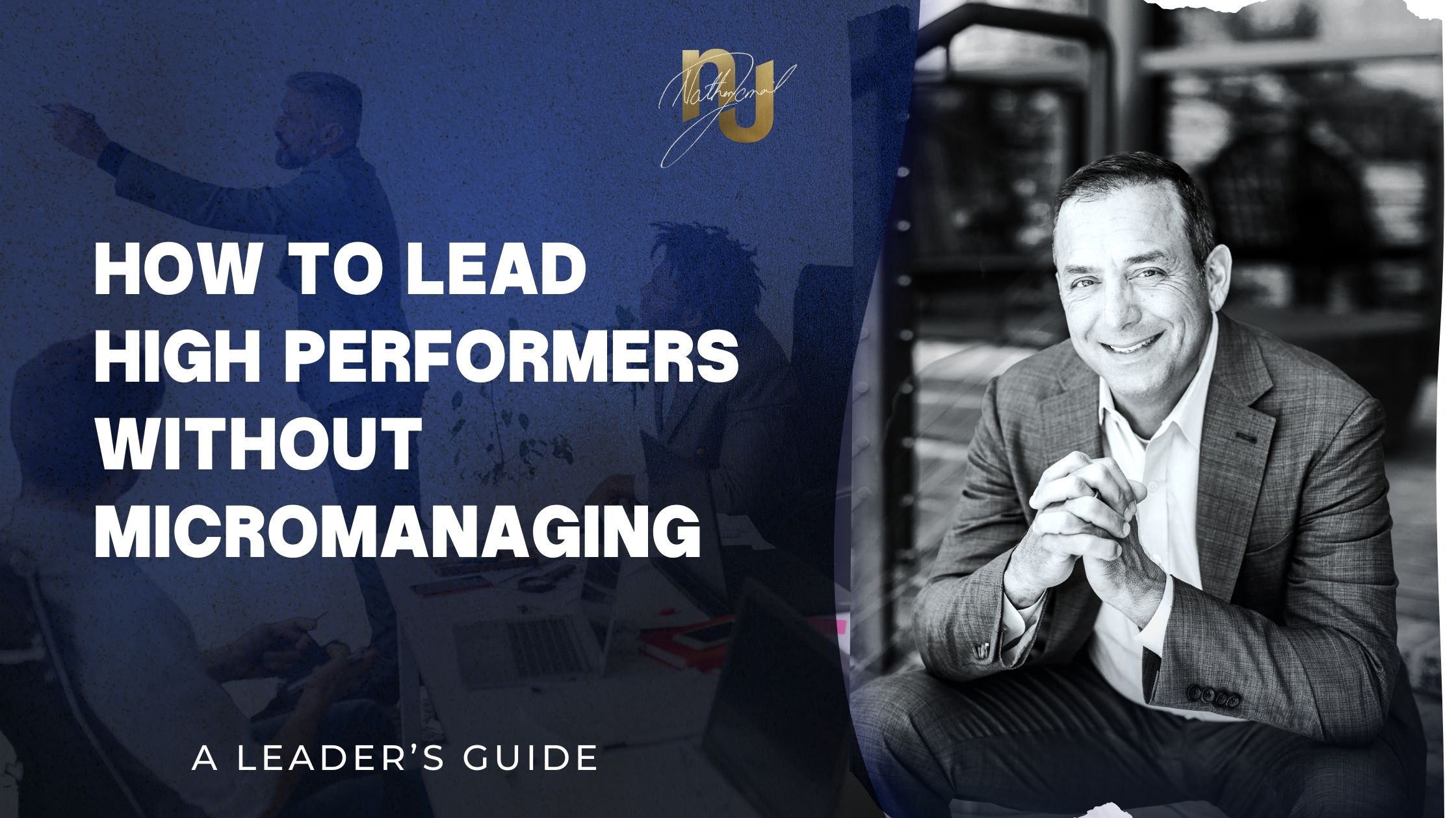 How to Lead High Performers Without Micromanaging with Leadership Keynote Speaker, Nathan Jamail