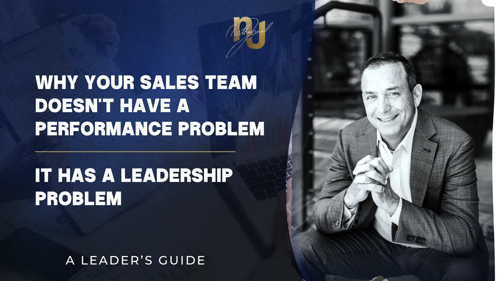 Why Your Sales Team Doesn't Have a Performance Problem It Has a Leadership Problem