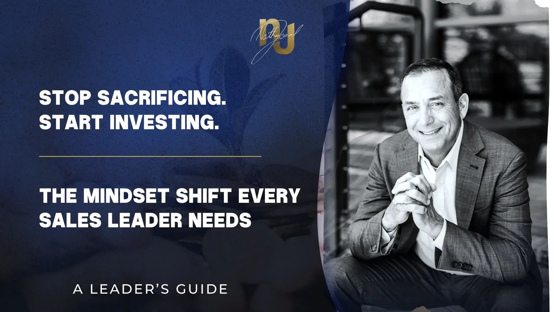 Stop Sacrificing. Start Investing. The Mindset Shift Every Sales Leader Needs with Keynote Speaker Nathan Jamail