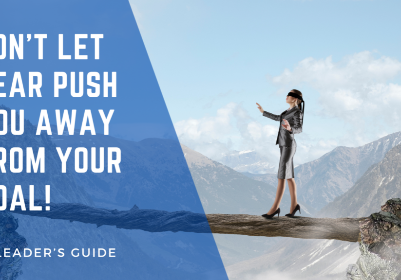 Don’t let fear push you away from your goal