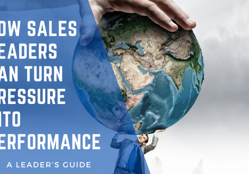 How Sales Leaders Can Turn Pressure into Performance