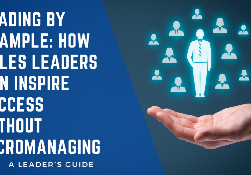 Discover how leading by example in sales can inspire success without micromanaging. Learn key leadership strategies to build trust, boost performance, and create a high-performing sales team.