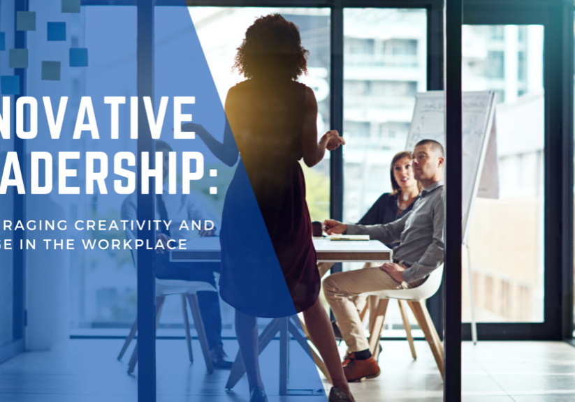 Innovative Leadership: Encouraging Creativity and Change in the Workplace