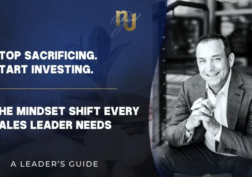 Stop Sacrificing. Start Investing. The Mindset Shift Every Sales Leader Needs with Keynote Speaker Nathan Jamail