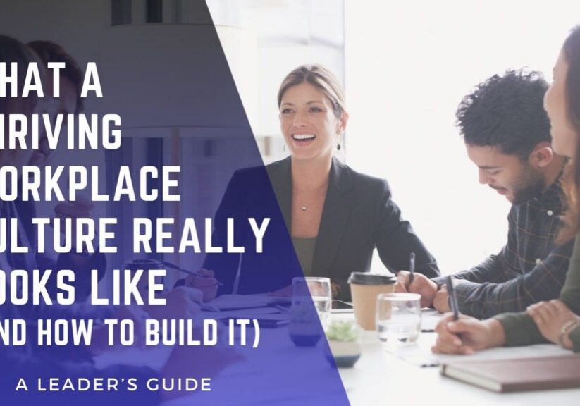 What a Thriving Workplace Culture Really Looks Like and How to Build It
